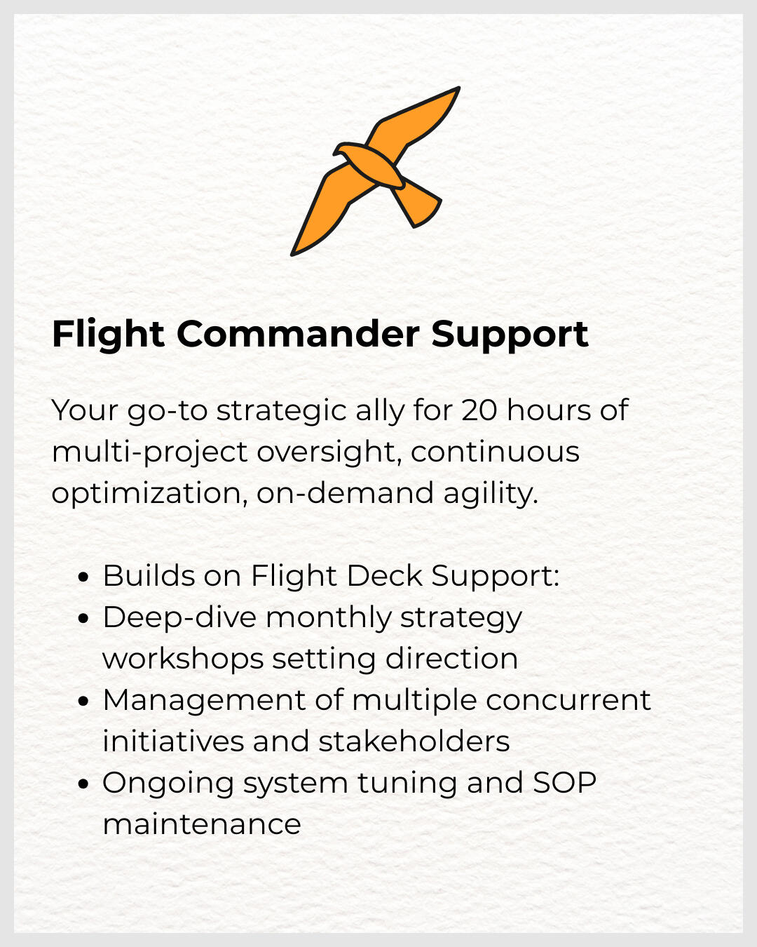 Flight Commander Support Your go‑to strategic ally: multi‑project oversight, continuous optimization, on‑demand agility. Flight Commander Support Orange Aviary LLC